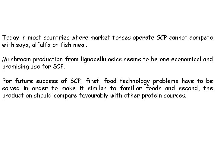 Today in most countries where market forces operate SCP cannot compete with soya, alfalfa
