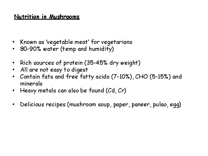 Nutrition in Mushrooms • Known as ‘vegetable meat’ for vegetarians • 80 -90% water