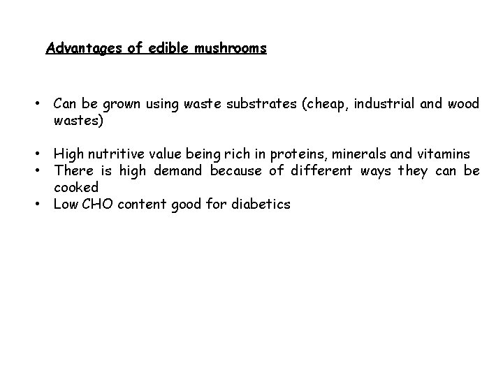 Advantages of edible mushrooms • Can be grown using waste substrates (cheap, industrial and