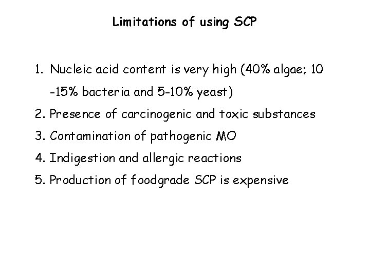 Limitations of using SCP 1. Nucleic acid content is very high (40% algae; 10