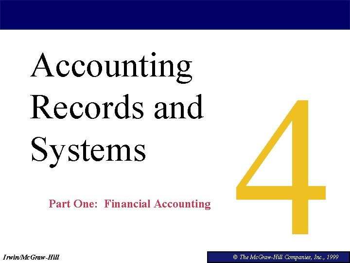 Accounting Records and Systems Part One: Financial Accounting Irwin/Mc. Graw-Hill 4 © The Mc.