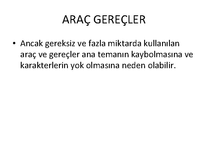 ARAÇ GEREÇLER • Ancak gereksiz ve fazla miktarda kullanılan araç ve gereçler ana temanın