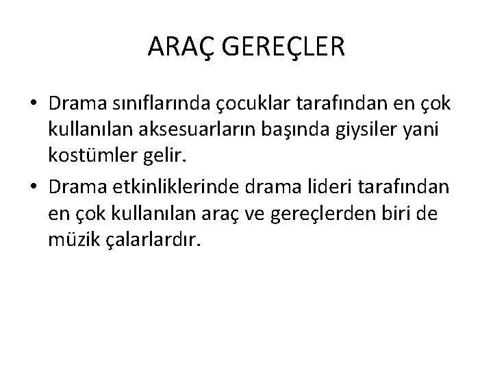 ARAÇ GEREÇLER • Drama sınıflarında çocuklar tarafından en çok kullanılan aksesuarların başında giysiler yani