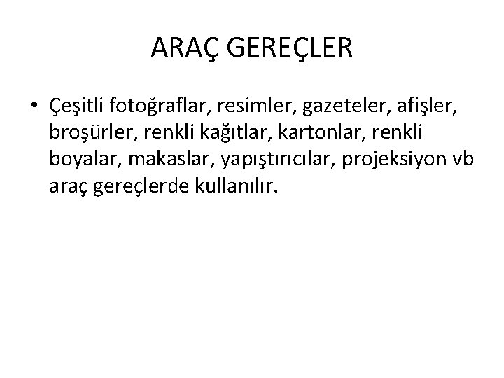 ARAÇ GEREÇLER • Çeşitli fotoğraflar, resimler, gazeteler, afişler, broşürler, renkli kağıtlar, kartonlar, renkli boyalar,