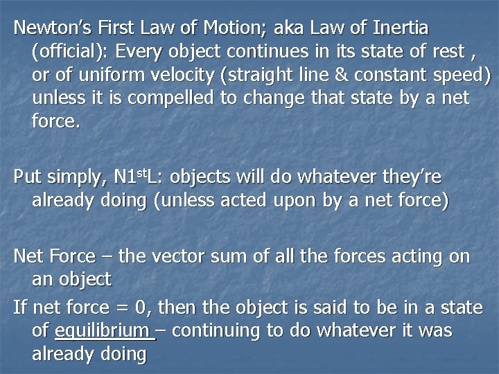 Newton’s First Law of Motion; aka Law of Inertia (official): Every object continues in
