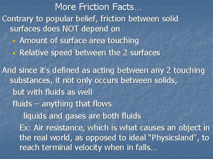 More Friction Facts… Contrary to popular belief, friction between solid surfaces does NOT depend