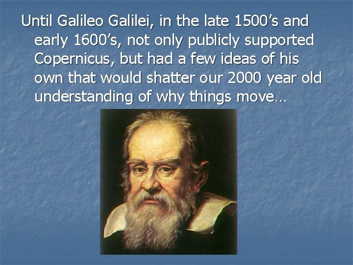 Until Galileo Galilei, in the late 1500’s and early 1600’s, not only publicly supported