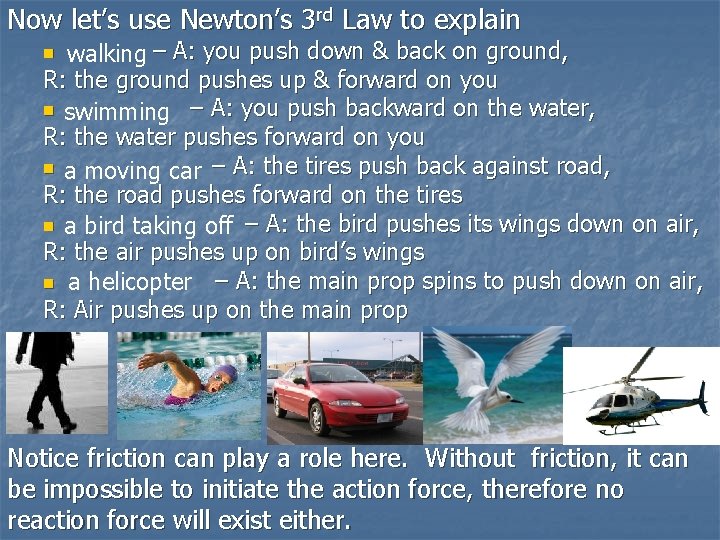 Now let’s use Newton’s 3 rd Law to explain walking – A: you push