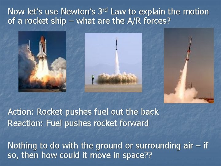 Now let’s use Newton’s 3 rd Law to explain the motion of a rocket