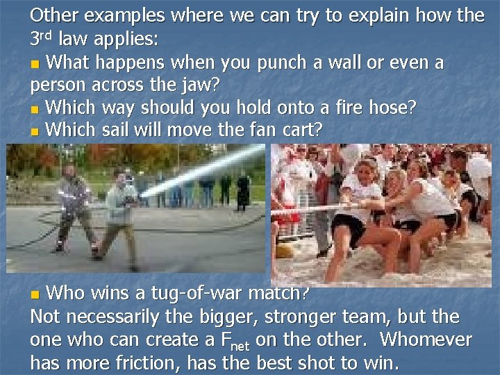 Other examples where we can try to explain how the 3 rd law applies: