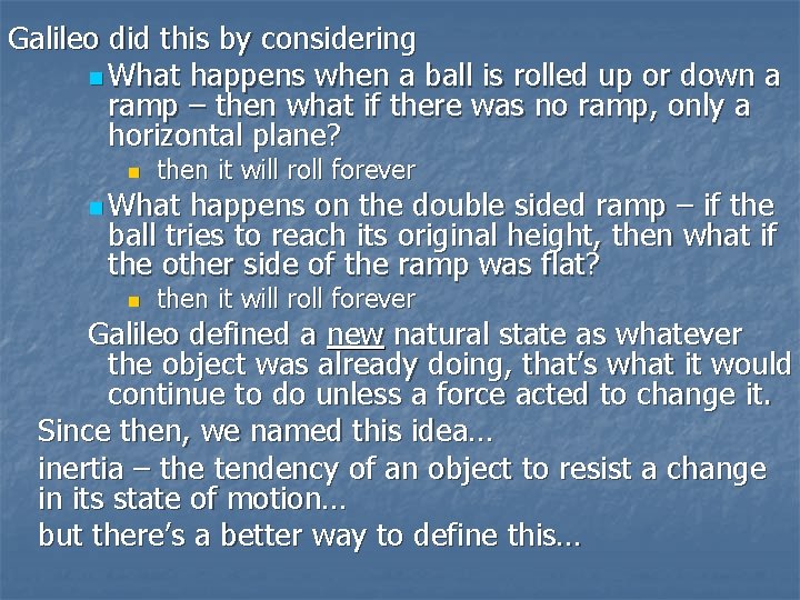 Galileo did this by considering n What happens when a ball is rolled up