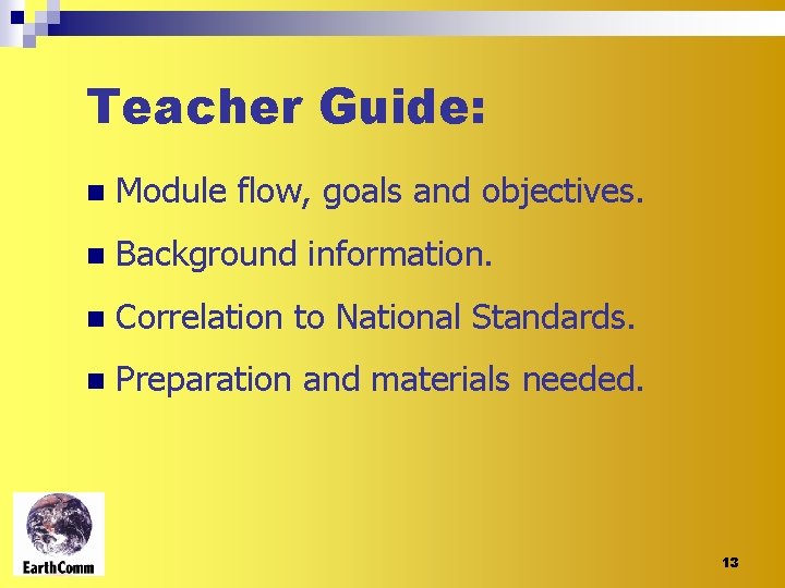 Teacher Guide: n Module flow, goals and objectives. n Background information. n Correlation to