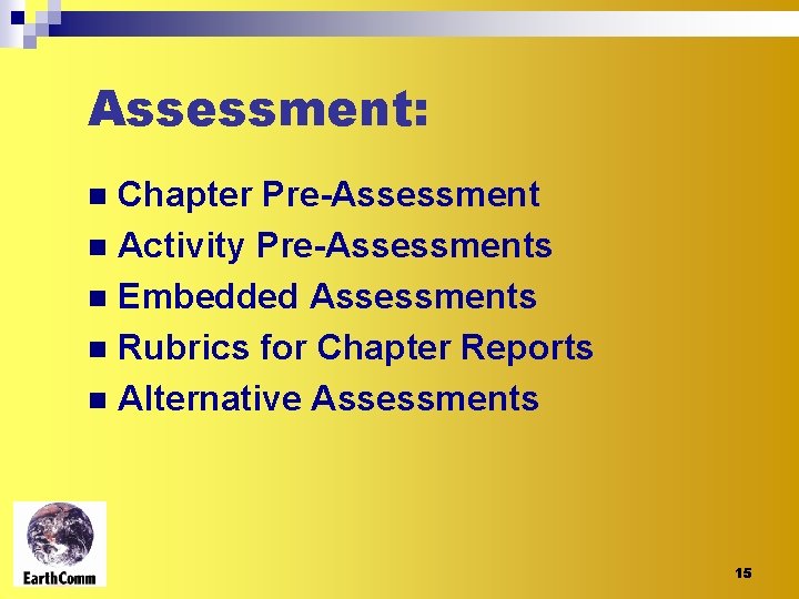 Assessment: Chapter Pre-Assessment n Activity Pre-Assessments n Embedded Assessments n Rubrics for Chapter Reports