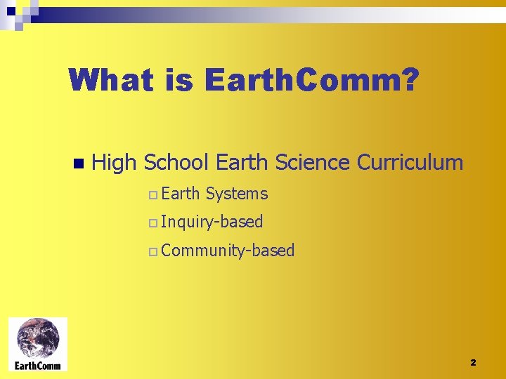 What is Earth. Comm? n High School Earth Science Curriculum ¨ Earth Systems ¨