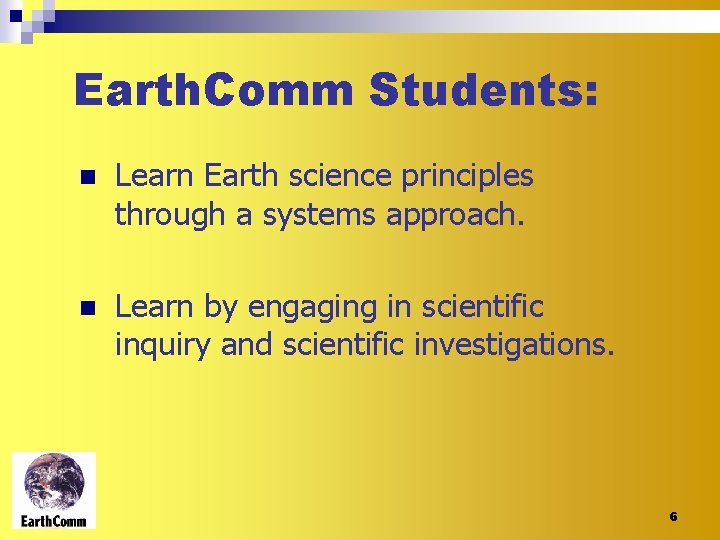 Earth. Comm Students: n Learn Earth science principles through a systems approach. n Learn