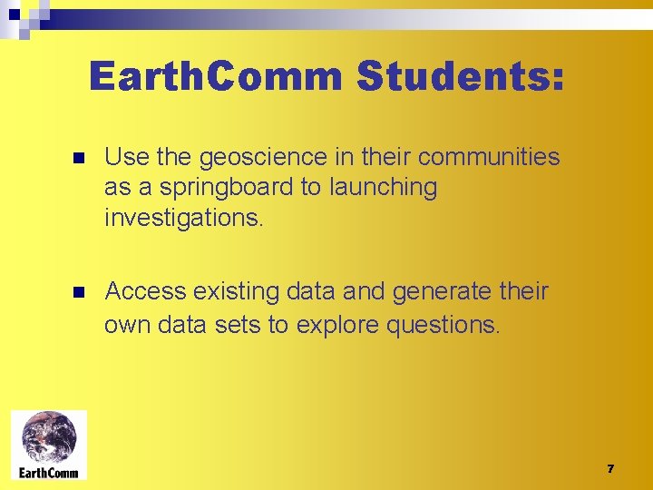 Earth. Comm Students: n Use the geoscience in their communities as a springboard to