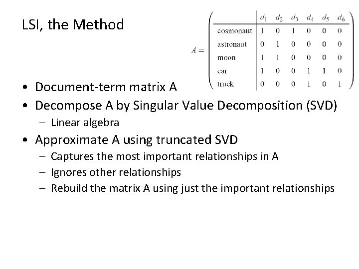 LSI, the Method • Document-term matrix A • Decompose A by Singular Value Decomposition