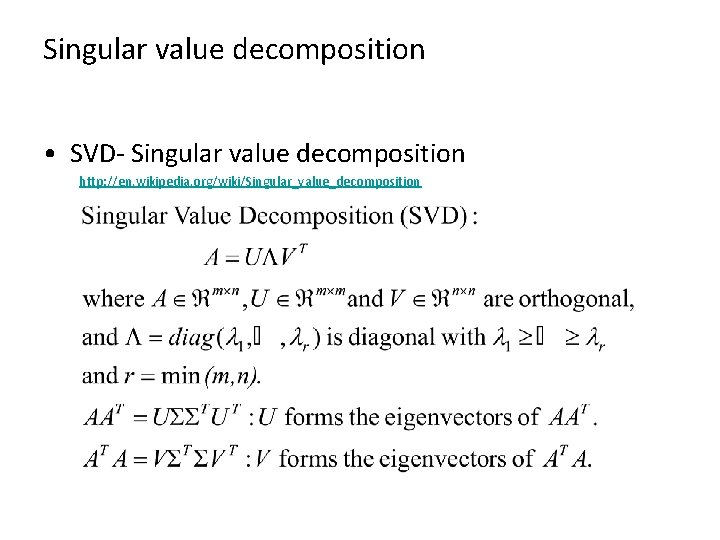 Singular value decomposition • SVD- Singular value decomposition http: //en. wikipedia. org/wiki/Singular_value_decomposition 