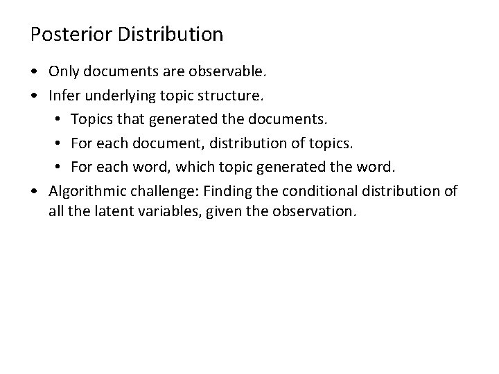 Posterior Distribution • Only documents are observable. • Infer underlying topic structure. • Topics