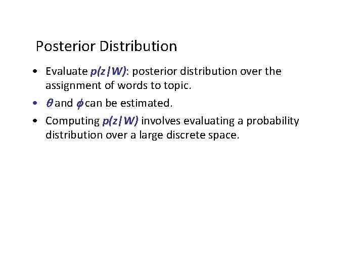 Posterior Distribution • Evaluate p(z|W): posterior distribution over the assignment of words to topic.