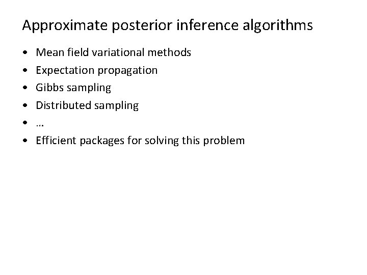 Approximate posterior inference algorithms • • • Mean field variational methods Expectation propagation Gibbs
