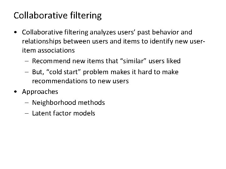 Collaborative filtering • Collaborative filtering analyzes users’ past behavior and relationships between users and