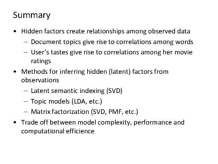 Summary • Hidden factors create relationships among observed data – Document topics give rise