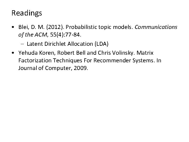 Readings • Blei, D. M. (2012). Probabilistic topic models. Communications of the ACM, 55(4):