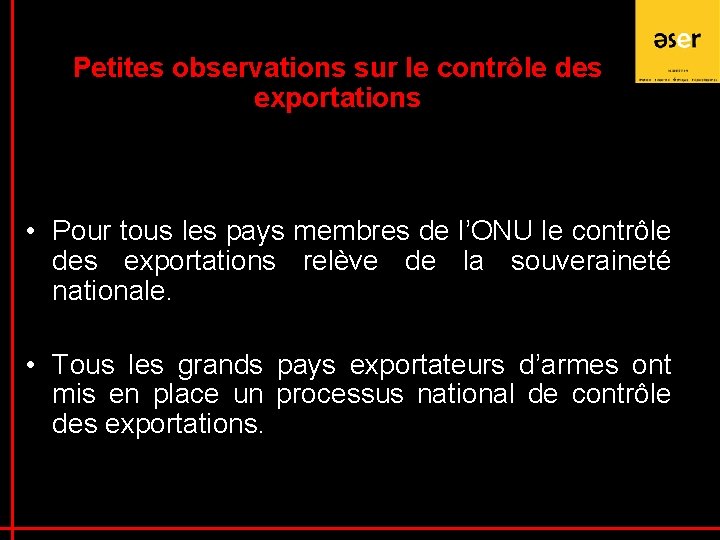 Petites observations sur le contrôle des exportations • Pour tous les pays membres de