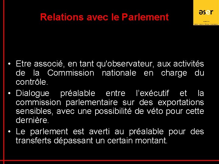 Relations avec le Parlement • Etre associé, en tant qu'observateur, aux activités de la