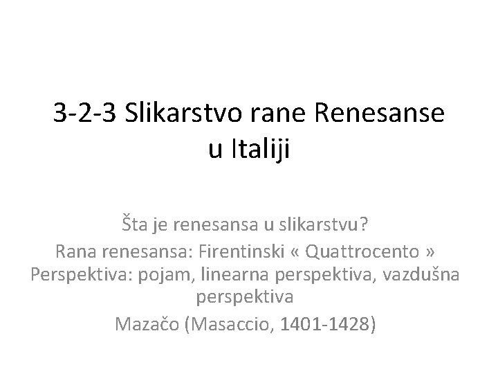 3 -2 -3 Slikarstvo rane Renesanse u Italiji Šta je renesansa u slikarstvu? Rana