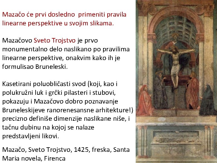 Mazačo će prvi dosledno primeniti pravila linearne perspektive u svojim slikama. Mazačovo Sveto Trojstvo Mazačo će prvi dosledno primeniti pravila linearne perspektive u svojim slikama. Mazačovo Sveto Trojstvo