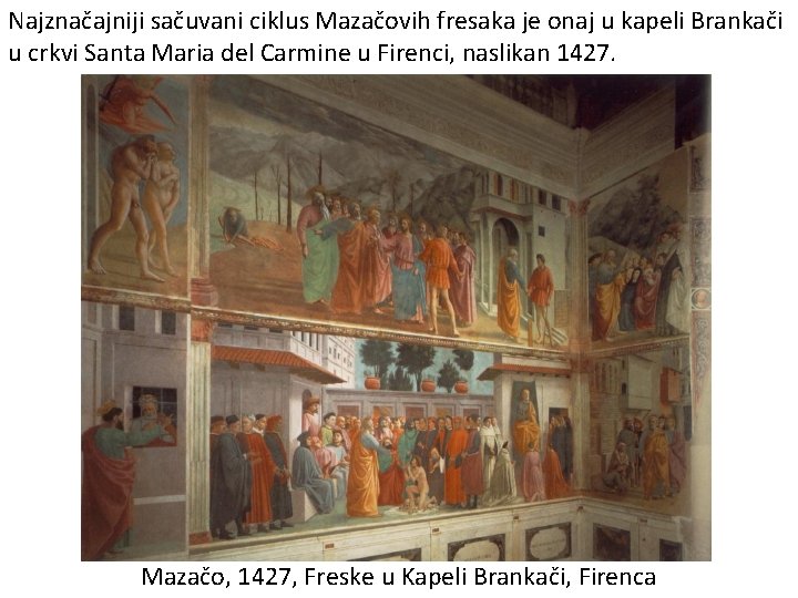 Najznačajniji sačuvani ciklus Mazačovih fresaka je onaj u kapeli Brankači u crkvi Santa Maria