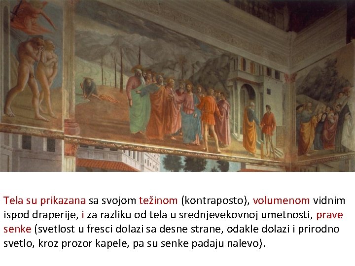 Tela su prikazana sa svojom težinom (kontraposto), volumenom vidnim ispod draperije, i za razliku Tela su prikazana sa svojom težinom (kontraposto), volumenom vidnim ispod draperije, i za razliku