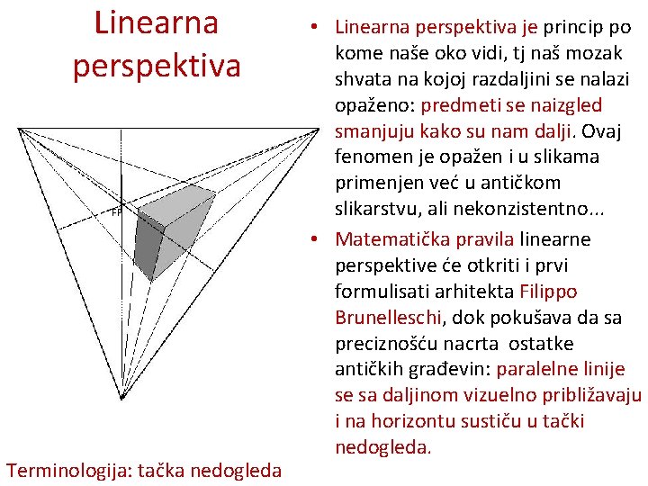 Linearna perspektiva Terminologija: tačka nedogleda • Linearna perspektiva je princip po kome naše oko