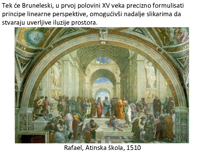 Tek će Bruneleski, u prvoj polovini XV veka precizno formulisati principe linearne perspektive, omogućivši