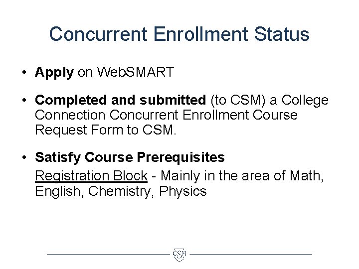 Concurrent Enrollment Status • Apply on Web. SMART • Completed and submitted (to CSM)