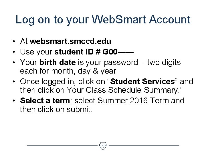 Log on to your Web. Smart Account • At websmart. smccd. edu • Use