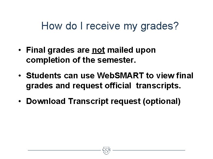 How do I receive my grades? • Final grades are not mailed upon completion