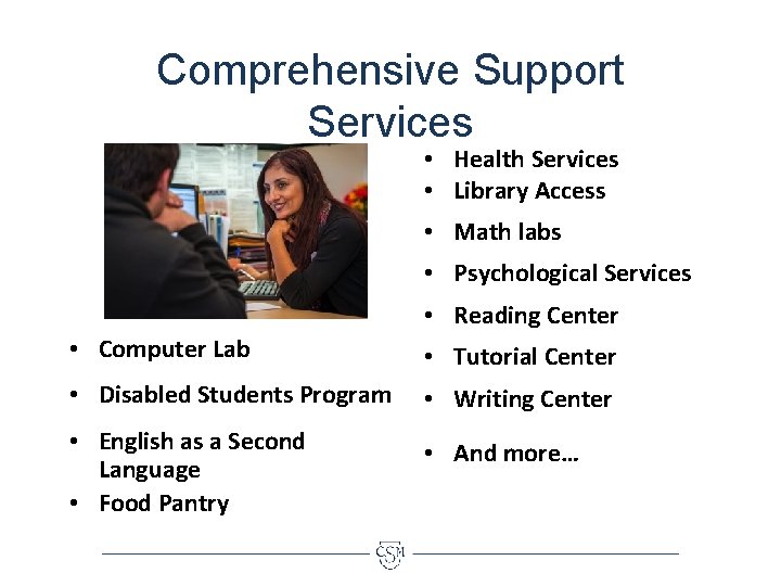 Comprehensive Support Services • Health Services • Library Access • Math labs • Psychological