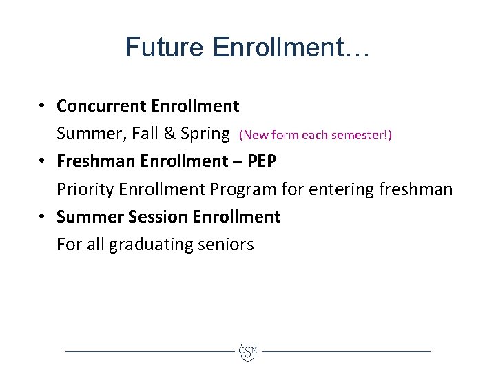 Future Enrollment… • Concurrent Enrollment Summer, Fall & Spring (New form each semester!) •