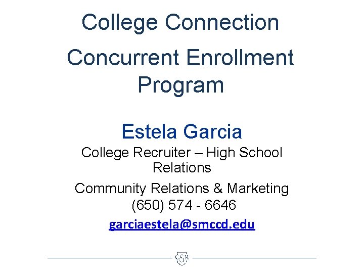 College Connection Concurrent Enrollment Program Estela Garcia College Recruiter – High School Relations Community