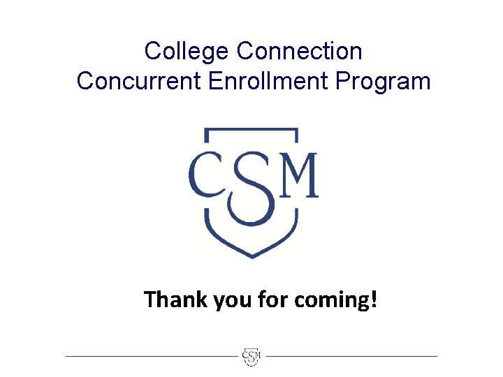 College Connection Concurrent Enrollment Program Thank you for coming! 