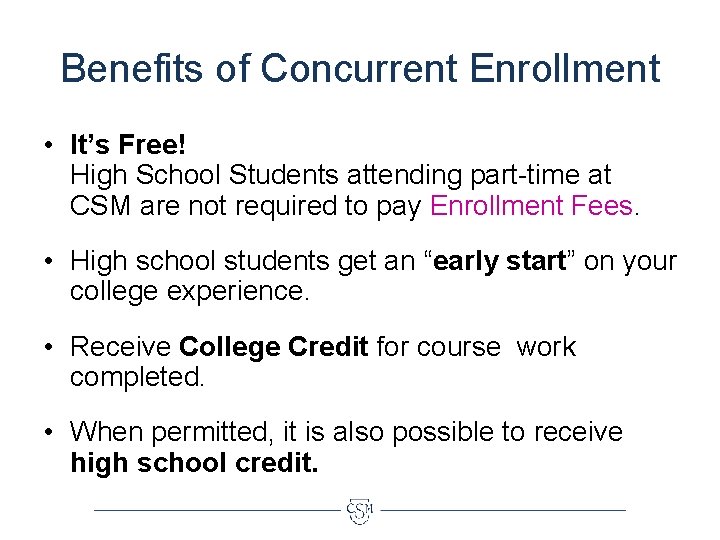 Benefits of Concurrent Enrollment • It’s Free! High School Students attending part-time at CSM