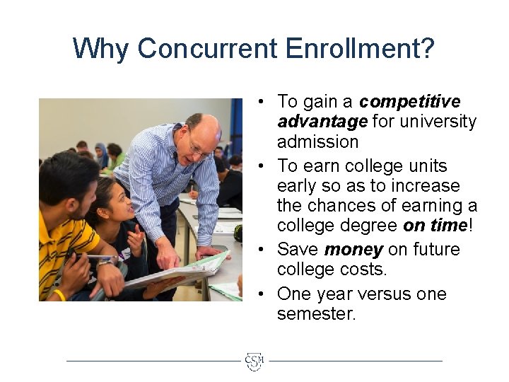 Why Concurrent Enrollment? • To gain a competitive advantage for university admission • To