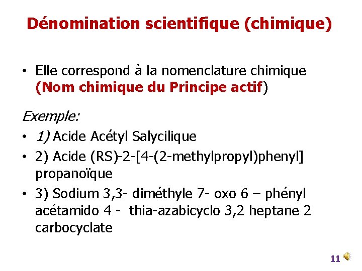 Dénomination scientifique (chimique) • Elle correspond à la nomenclature chimique (Nom chimique du Principe
