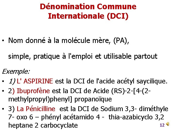 Dénomination Commune Internationale (DCI) • Nom donné à la molécule mère, (PA), simple, pratique