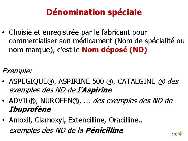 Dénomination spéciale • Choisie et enregistrée par le fabricant pour commercialiser son médicament (Nom