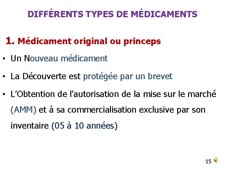 DIFFÉRENTS TYPES DE MÉDICAMENTS 1. Médicament original ou princeps • Un Nouveau médicament •