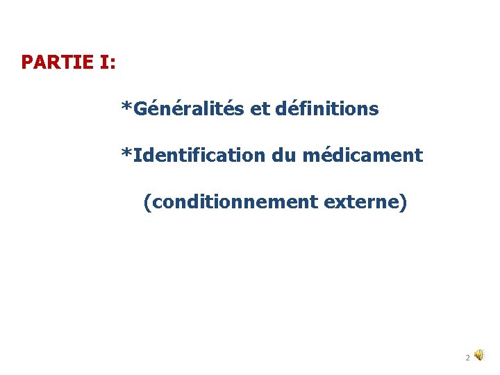 PARTIE I: *Généralités et définitions *Identification du médicament (conditionnement externe) 2 